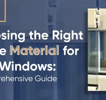 Choosing the Right Frame Material for Your Windows: A Comprehensive Guide