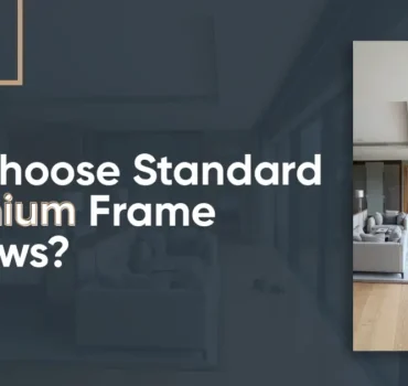 Why Choose Standard Aluminium Frame Windows?